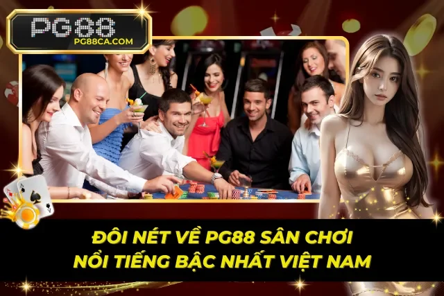 Cái nhìn tổng quan về nhà cái PG88 top 1 thị trường