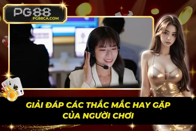 Giải đáp thắc mắc cho các người chơi tại nhà cái PG88